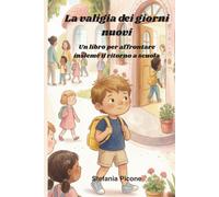 La valigia dei giorni nuovi: Un libro illustrato per bambini sull'ansia da rientro scolastico e le emozioni del ritorno a scuola: per bambini 8-10 anni