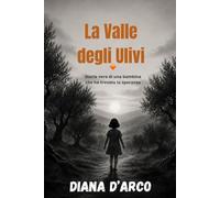 La Valle degli Ulivi: Storia vera di una bambina che ha trovato la speranza