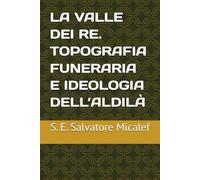 La Valle dei Re. Topografia funeraria e ideologia dell'Aldilà: Egittologia