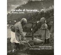 La valle di Incaroio. Paularo, Carnia. Vecchie cartoline come paesaggi della memoria