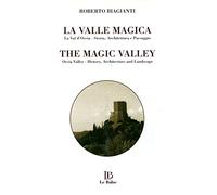 La valle magica. La val d'Orcia. Storia, architettura e paesaggio. Ediz. italiana e inglese