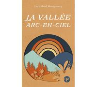 La vallée arc-en-ciel (Anne 7) - Lucy Maud Montgomery - Quebec Amerique - Poche - Roman