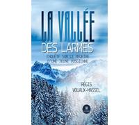 La vallée des larmes Enquête sur le meurtre d'une jeune vosgienne - Régis Vouaux-Massel - Le Lys Bleu - broché - Roman