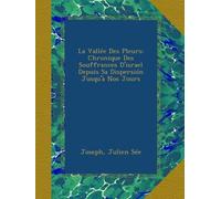 La Vallée Des Pleurs: Chronique Des Souffrances D'israel Depuis Sa Dispersión Jusqu'à Nos Jours