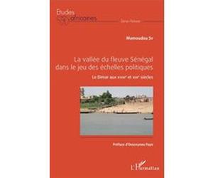 La vallée du fleuve Sénégal dans le jeu des échelles politiques Mamoudou Sy (Auteur)