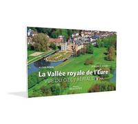 La vallée royale de l'Eure Vue du ciel Aerials - Alexis Robin - Beaufort Editions - relié - Beau livre