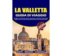 LA VALLETTA GUIDA DI VIAGGIO 2026: Passeggia per le strade barocche, assapora i sapori maltesi, le antiche fortezze, i festival di livello mondiale e ... di Malta per un'avventura indimenticabile.