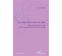 La valse dans tous ses états Petite histoire de la valse et de ses compositeurs dans le monde - Luc Rudolph - L'harmattan - broché - Livre