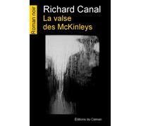 La valse des McKinleys - Richard Canal - Du Caiman Eds - broché - Roman