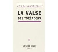 La Valse des toréadors - Farce en cinq actes - Jean Anouilh - Table ronde - Livre