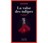 La Valse des tulipes - Ibon Martin - Actes sud - broché - Roman