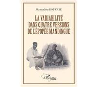 La variabilité dans quatre versions de l'épopée mandingue Mamadou Kouyaté (Auteur)