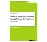 La Variación Paramétrica De Sujetos Nulos Entre El Español Y El Inglés: La Versión Del Parámetro Del Sujeto Nulo Formulada En Rizzi (1982)
