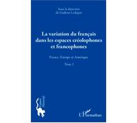 La variation du français dans les espaces créolophones et francophones (Tome 1) France, Europe et Amérique - Gudrun Ledegen - L'harmattan - broché - Essai