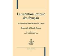 LA VARIATION LEXICALE DES FRANÇAIS. Dictionnaires, bases de données, corpus. Hommage à Claude Poirier.