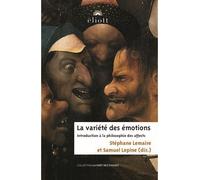 La variété des émotions Introduction à la philosophie des affects - Stephane Lemaire - Eliott Eds - broché - Essai