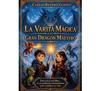 La Varita Mágica y el Gran Dragón Maestro: Un entrenamiento interactivo de inteligencia emocional y autoestima para niños. El método para transformar ... y crear hábitos positivos para toda su vida.