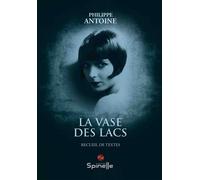 La vase des lacs - Philippe Antoine - Spinelle Eds - broché - Poésie