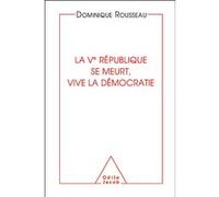 La Ve République se meurt, vive la démocratie Dominique Rousseau (Auteur)
