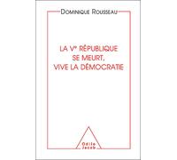 La Ve République se meurt, vive la démocratie - Dominique Rousseau - Odile Jacob - broché - Etude