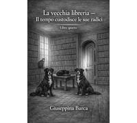 La vecchia Libreria - Il tempo custodisce le sue radici - libro quarto