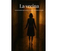 La Vecina: El silencio también tiene memoria * Un thriller psicológico sobre culpa, memoria y lo que dejamos atrás