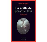 Victor del Arbol – La veille de presque tout – Traduction Claude Bleton – Actes Sud