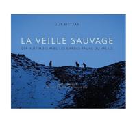La Veille Sauvage - Dix-Huit Mois Avec Les Gardes-Faune Du Valais