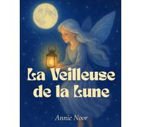 La Veilleuse de la Lune: Une douce histoire du soir sur la lumière, l’amour et les rêves