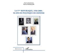 La Vème République 1958-2008 50 ans de politique de défense - Pierre Pascalon - L'harmattan - broché - Essai
