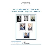 La Vème République 1958-2008 50 ans de politique de défense - Pierre Pascalon - L'harmattan - broché - Essai