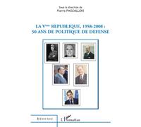 La Vème République 1958-2008 50 ans de politique de défense - Pierre Pascalon - L'harmattan - broché - Essai