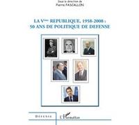 La Vème République 1958-2008 50 ans de politique de défense - Pierre Pascalon - L'harmattan - broché - Essai