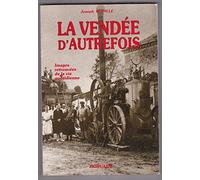 La Vendée d'autrefois : de 1800 à 1930 - Images retrouvées de la vie quotidienne