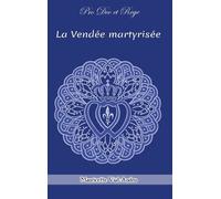 La Vendée Martyrisée - Chouans Et Vendéens