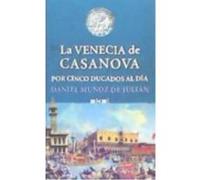 La Venecia De Casanova Por Cinco Ducados Al Día - Muñoz de Julián, Daniel Muñoz De Julián, Daniel (Auteur)