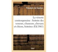 La vénerie contemporaine : histoire anecdotique des veneurs, chasseurs, chevaux et chiens