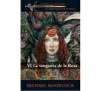 La Venganza De La Rosa: Crónicas De Elric, El Emperador Albino 6 - Michael Moorcock, José María Pomares (tr.) Michael Moorcock, José María Pomares Tr (Auteur)