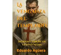 La venganza del templario: Intriga y sangre en la Edad Media