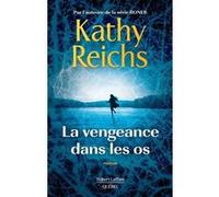 Kathy Reichs – La vengeance dans les os – Roman – Broché – Éditions Robert Laffont