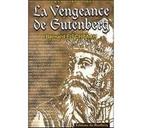 La vengeance de Gutenberg Bernard Fischbach (Auteur)