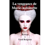 La vengeance de Marie-Antoinette