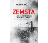 La vengeance. Des soulèvements oubliés dans les camps de l'Holocauste : Treblinka, Sobibor, Auschwitz-Birkenau