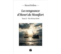 La vengeance d'Henri de Montfort Tome 2 : Par-dessus bord - Henri Peillon - Du Pantheon Eds - broché - Roman