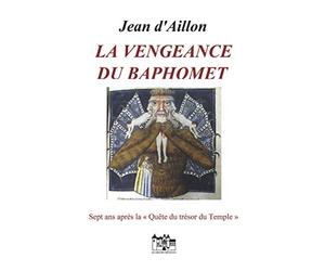 LA VENGEANCE DU BAPHOMET: Sept ans après la quête du trésor du Temple