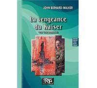 La Vengeance du Kaiser Bernard-Walker John (Auteur)