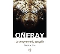 La vengeance du pangolin Penser le virus - Michel Onfray - J'ai Lu - Poche - Essai