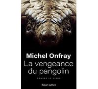 La vengeance du pangolin - Penser le virus Michel Onfray (Auteur)