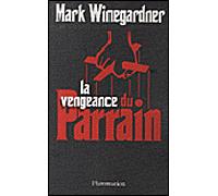 Mark Winegardner – La Vengeance du parrain – Roman – Broché – Flammarion