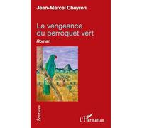 Jean-Marcel Cheyron – La vengeance du perroquet vert – L'Harmattan